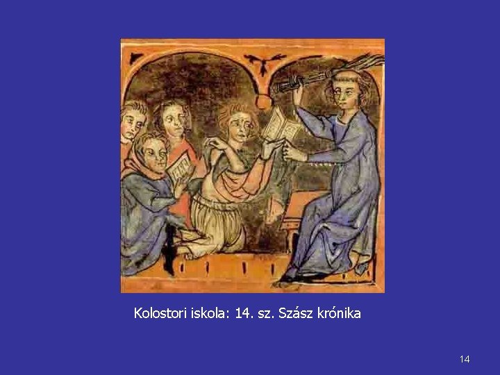 Kolostori iskola: 14. sz. Szász krónika 14 