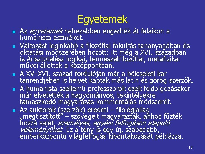 Egyetemek n n n Az egyetemek nehezebben engedték át falaikon a humanista eszméket. Változást