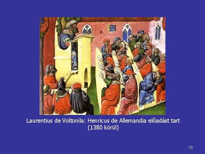 Laurentius de Voltonila: Henricus de Allemandia előadást tart (1380 körül) 18 