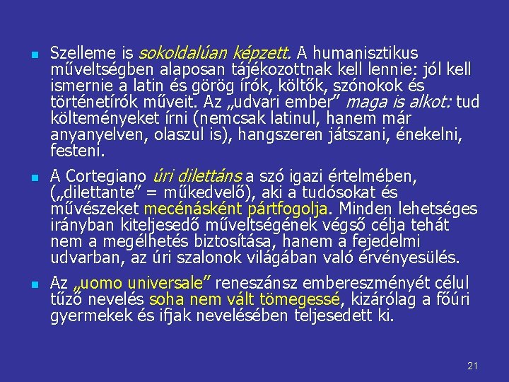 n n n Szelleme is sokoldalúan képzett. A humanisztikus műveltségben alaposan tájékozottnak kell lennie: