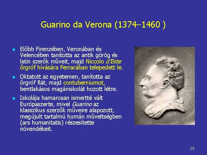 Guarino da Verona (1374– 1460 ) n n n Előbb Firenzében, Veronában és Velencében