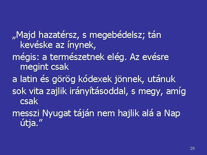 „Majd hazatérsz, s megebédelsz; tán kevéske az ínynek, mégis: a természetnek elég. Az evésre