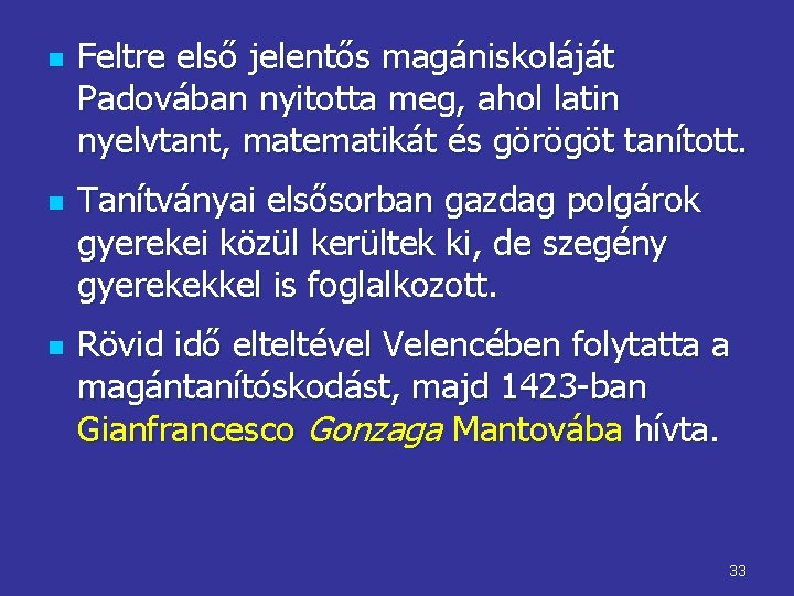 n n n Feltre első jelentős magániskoláját Padovában nyitotta meg, ahol latin nyelvtant, matematikát