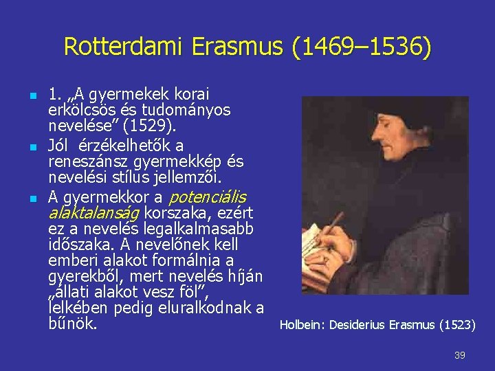 Rotterdami Erasmus (1469– 1536) n n n 1. „A gyermekek korai erkölcsös és tudományos