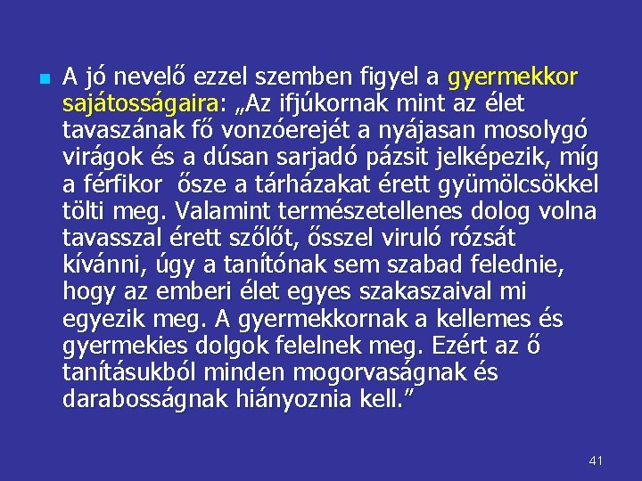 n A jó nevelő ezzel szemben figyel a gyermekkor sajátosságaira: „Az ifjúkornak mint az