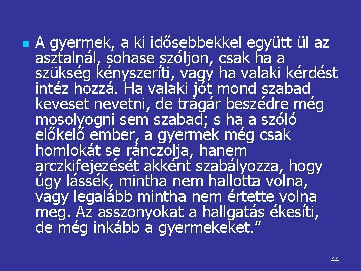 n A gyermek, a ki idősebbekkel együtt ül az asztalnál, sohase szóljon, csak ha