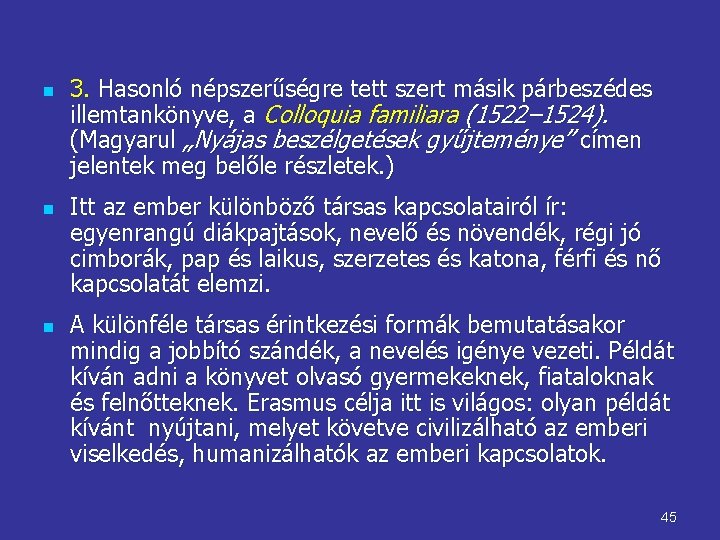 n n n 3. Hasonló népszerűségre tett szert másik párbeszédes illemtankönyve, a Colloquia familiara