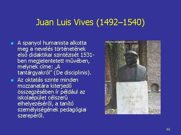 Juan Luis Vives (1492– 1540) n n A spanyol humanista alkotta meg a nevelés