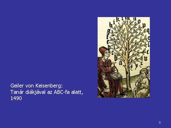 Geiler von Keisenberg: Tanár diákjával az ABC fa alatt, 1490 5 