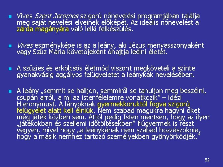 n Vives Szent Jeromos szigorú nőnevelési programjában találja meg saját nevelési elveinek előképét. Az