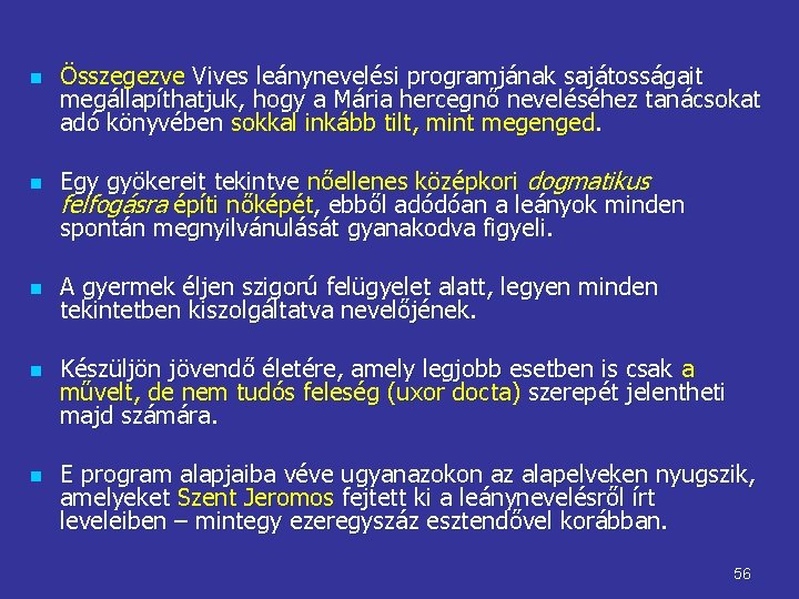 n n n Összegezve Vives leánynevelési programjának sajátosságait megállapíthatjuk, hogy a Mária hercegnő neveléséhez