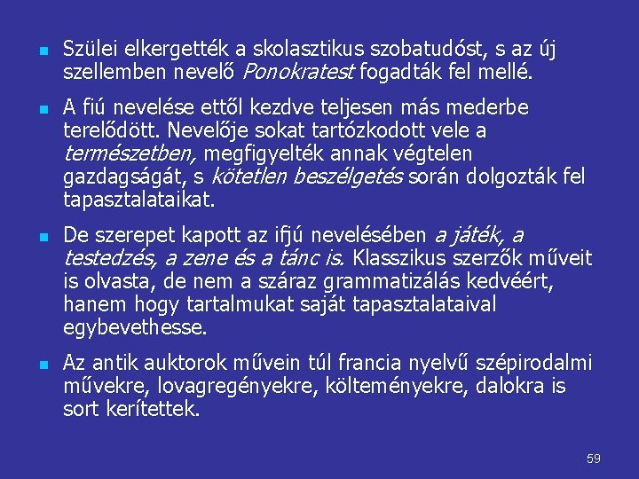 n n Szülei elkergették a skolasztikus szobatudóst, s az új szellemben nevelő Ponokratest fogadták