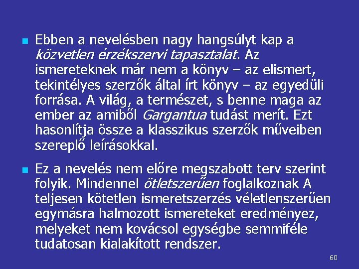 n n Ebben a nevelésben nagy hangsúlyt kap a közvetlen érzékszervi tapasztalat. Az ismereteknek