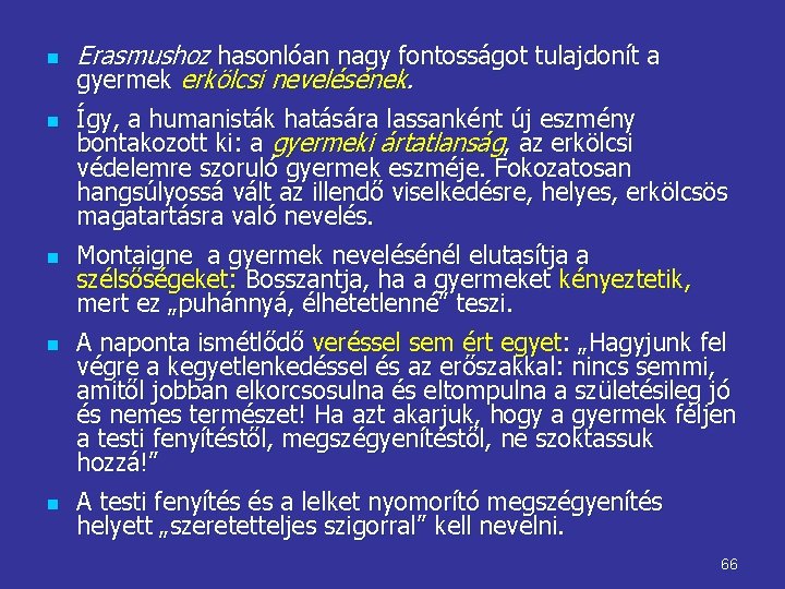 n n n Erasmushoz hasonlóan nagy fontosságot tulajdonít a gyermek erkölcsi nevelésének. Így, a