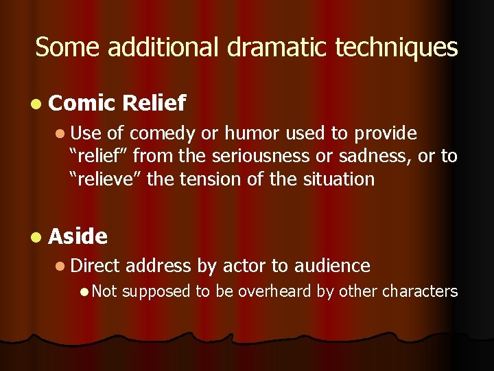 Some additional dramatic techniques l Comic Relief l Use of comedy or humor used