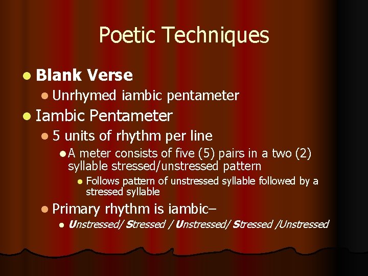 Poetic Techniques l Blank Verse l Unrhymed l Iambic l 5 iambic pentameter Pentameter