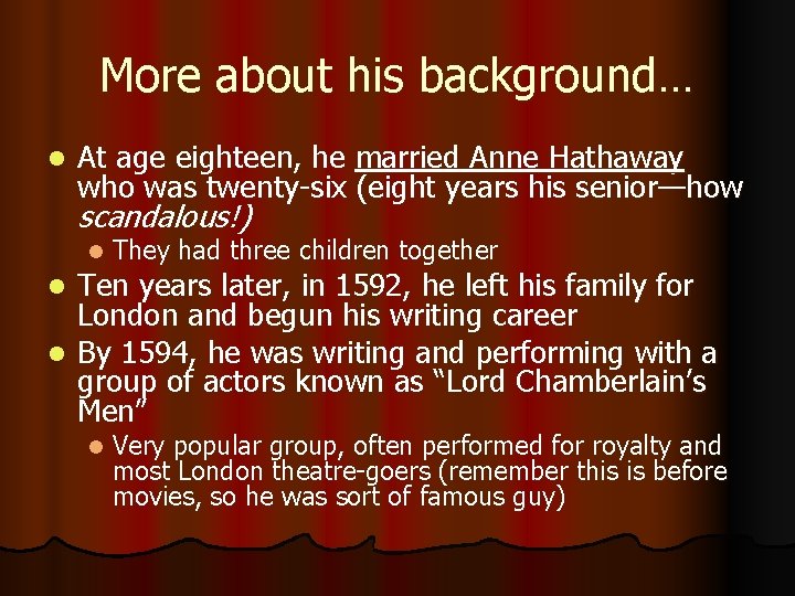 More about his background… l At age eighteen, he married Anne Hathaway who was