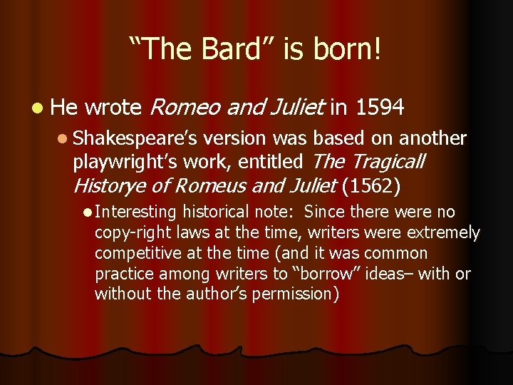 “The Bard” is born! l He wrote Romeo and Juliet in 1594 l Shakespeare’s