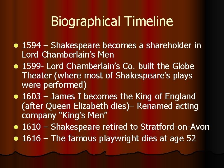 Biographical Timeline l l l 1594 – Shakespeare becomes a shareholder in Lord Chamberlain’s