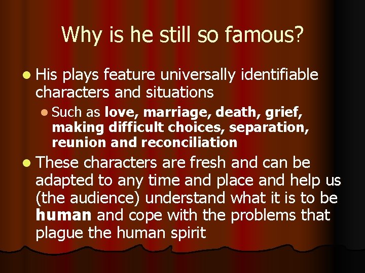Why is he still so famous? l His plays feature universally identifiable characters and