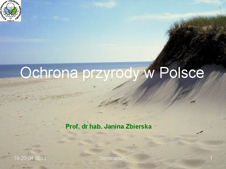 Ochrona przyrody w Polsce Prof. dr hab. Janina Zbierska 19 -20. 04. 2013 Seminarium