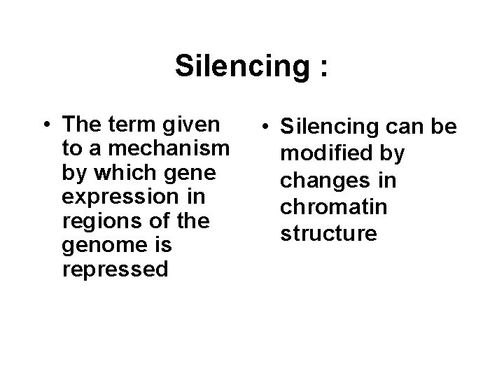 Silencing : • The term given to a mechanism by which gene expression in