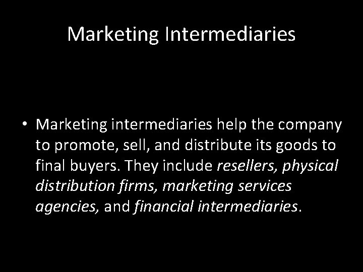 Marketing Intermediaries • Marketing intermediaries help the company to promote, sell, and distribute its