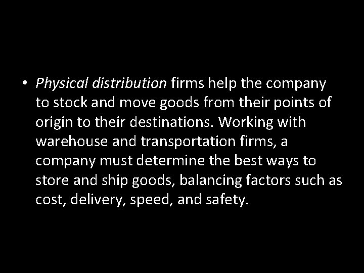  • Physical distribution firms help the company to stock and move goods from