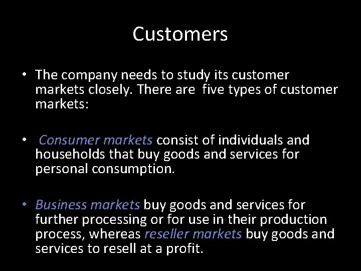 Customers • The company needs to study its customer markets closely. There are five