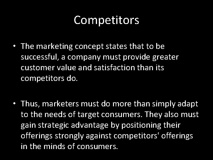 Competitors • The marketing concept states that to be successful, a company must provide