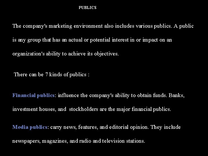 PUBLICS The company's marketing environment also includes various publics. A public is any group