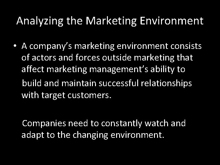 Analyzing the Marketing Environment • A company’s marketing environment consists of actors and forces