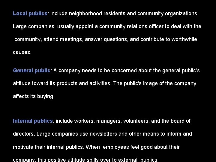 Local publics: include neighborhood residents and community organizations. Large companies usually appoint a community