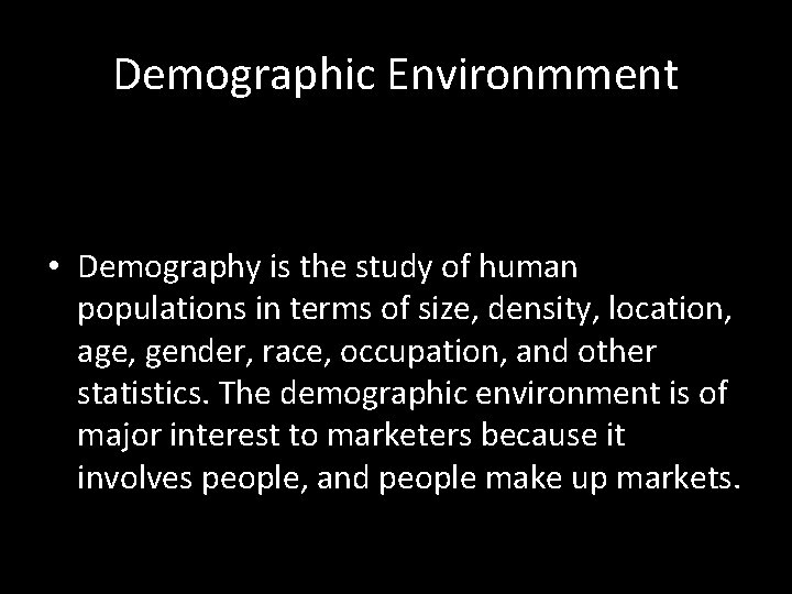 Demographic Environmment • Demography is the study of human populations in terms of size,