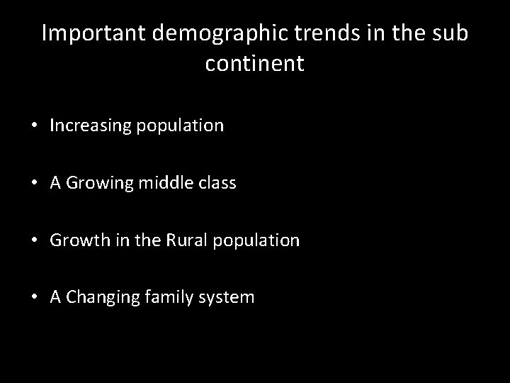 Important demographic trends in the sub continent • Increasing population • A Growing middle