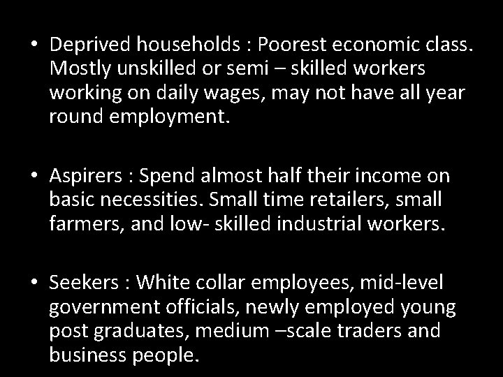  • Deprived households : Poorest economic class. Mostly unskilled or semi – skilled