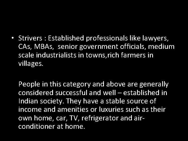  • Strivers : Established professionals like lawyers, CAs, MBAs, senior government officials, medium