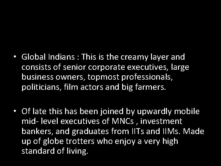  • Global Indians : This is the creamy layer and consists of senior