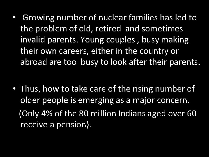  • Growing number of nuclear families has led to the problem of old,