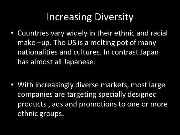 Increasing Diversity • Countries vary widely in their ethnic and racial make –up. The