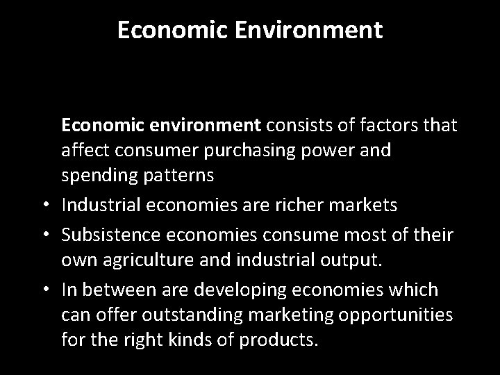 Economic Environment Economic environment consists of factors that affect consumer purchasing power and spending