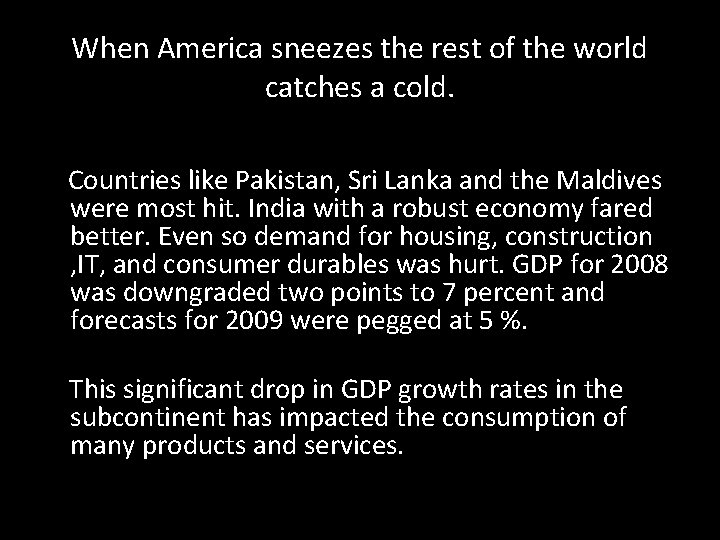 When America sneezes the rest of the world catches a cold. Countries like Pakistan,
