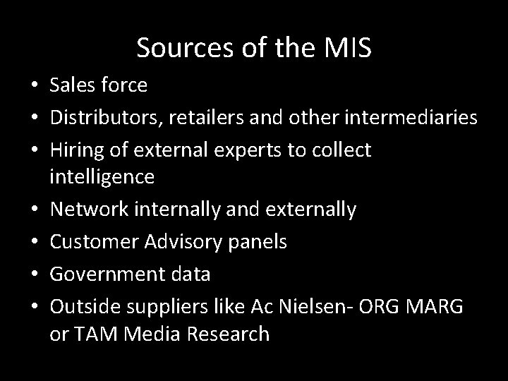 Sources of the MIS • Sales force • Distributors, retailers and other intermediaries •