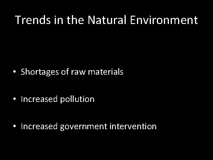 Trends in the Natural Environment • Shortages of raw materials • Increased pollution •