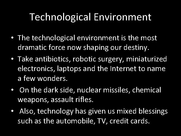 Technological Environment • The technological environment is the most dramatic force now shaping our