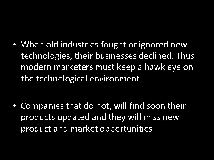  • When old industries fought or ignored new technologies, their businesses declined. Thus