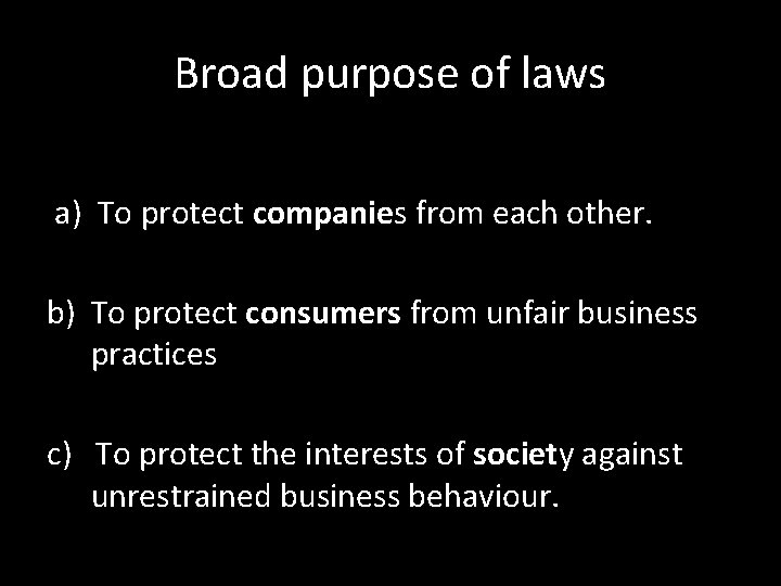 Broad purpose of laws a) To protect companies from each other. b) To protect