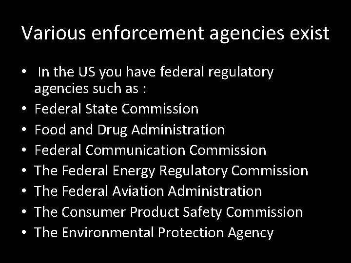 Various enforcement agencies exist • In the US you have federal regulatory agencies such