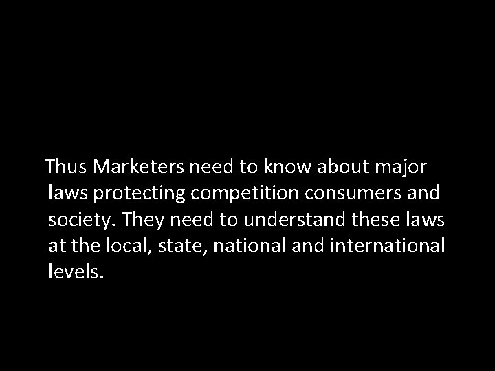 Thus Marketers need to know about major laws protecting competition consumers and society. They