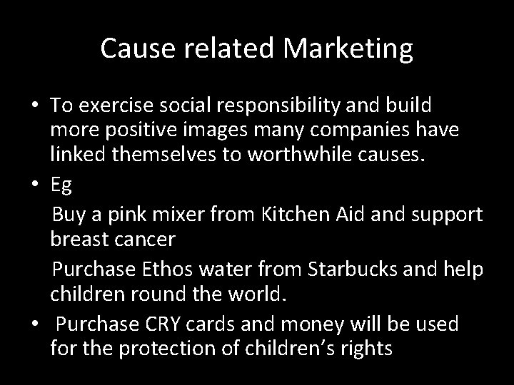 Cause related Marketing • To exercise social responsibility and build more positive images many
